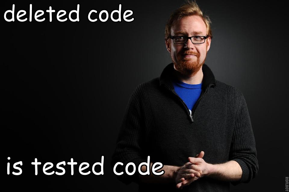 Deleted code is tested code